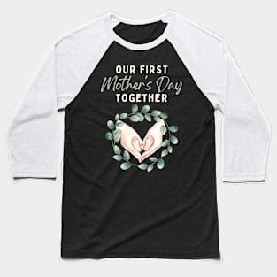 Our First Mother's Day Together Baseball T-Shirt